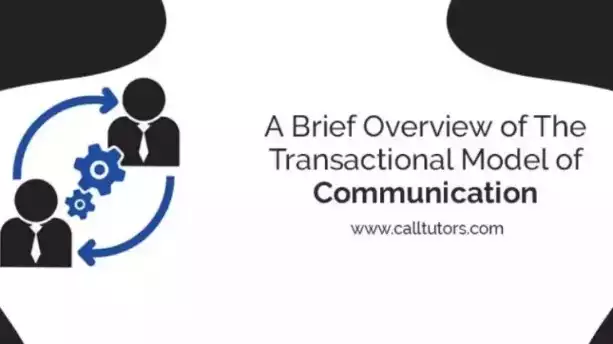 A Brief Overview of The Transactional model of communication - CallTutors
