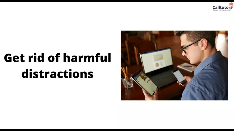 Get rid of harmful distractions. 