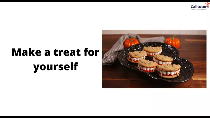 Make a treat for yourself