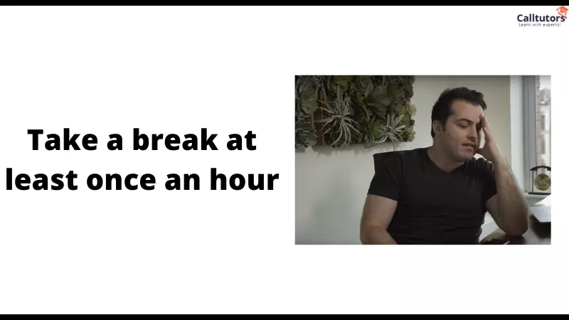 Take a break at least once an hour