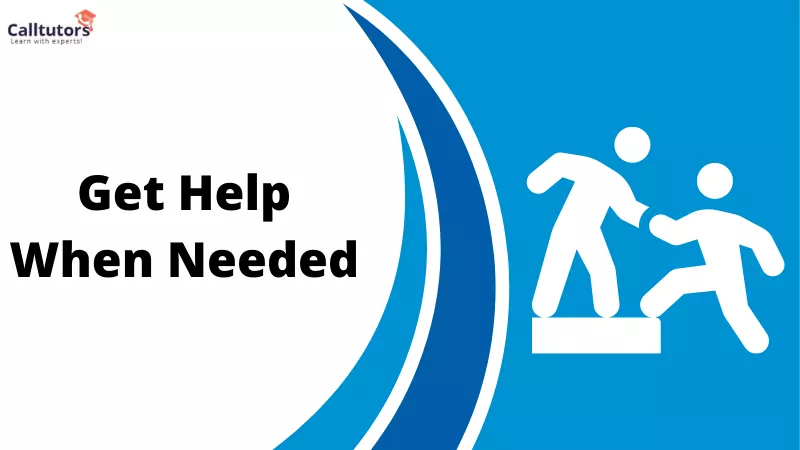 Get help when needed.