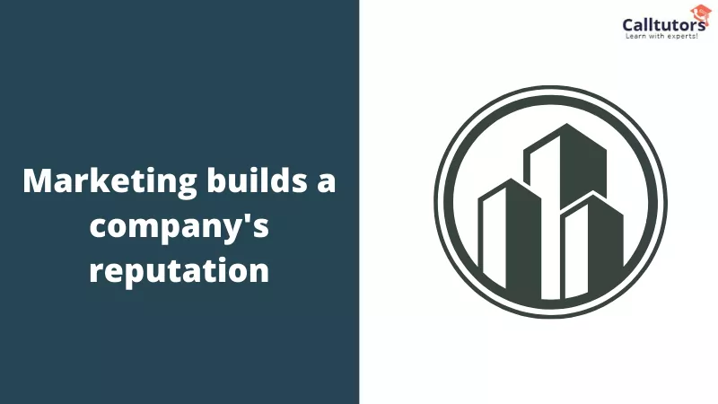 Marketing builds a company's reputation