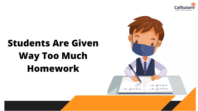 examples why homework should be banned Students are given way too much homework