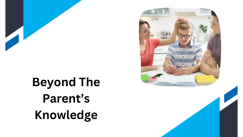 Beyond The Parent’s Knowledge.