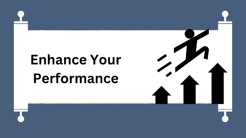 Enhance Your Performance