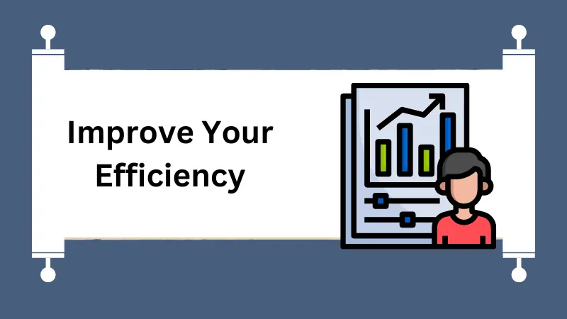Improve Your Efficiency