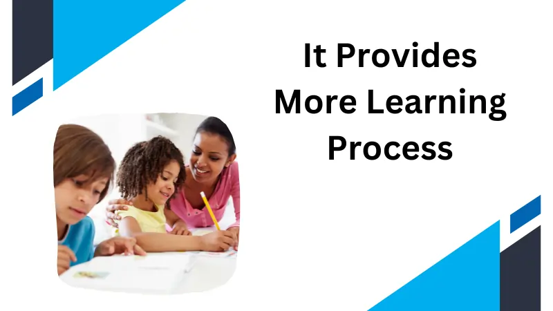 It Provides More Learning Process.