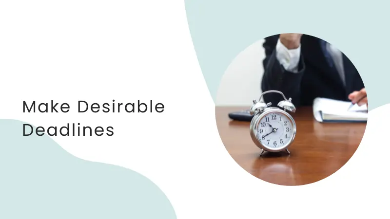 Make desirable deadlines